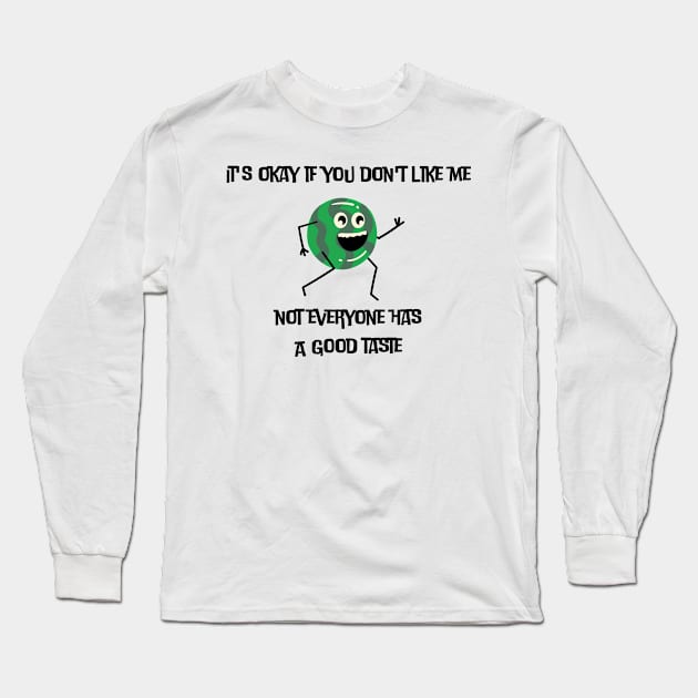 It's okay if you don't like me not everyone has a good taste Long Sleeve T-Shirt by Kugy's blessing